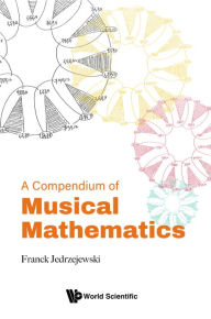 Title: A COMPENDIUM OF MUSICAL MATHEMATICS, Author: Franck Jedrzejewski