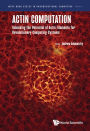 ACTIN COMPUTATION: Unlocking the Potential of Actin Filaments for Revolutionary Computing Systems