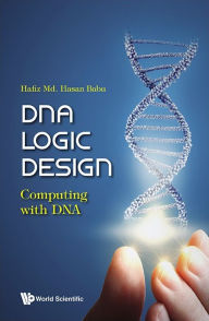 Title: Dna Logic Design: Computing With Dna, Author: Hafiz Md Hasan Babu