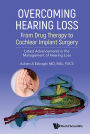 Overcoming Hearing Loss: From Drug Therapy To Cochlear Implant Surgery - Latest Advancements In The Management Of Hearing Loss