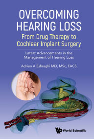 Title: OVERCOMING HEARING LOSS: Latest Advancements in the Management of Hearing Loss, Author: Adrien A Eshraghi