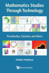 Title: MATHEMATICS STUDIES THROUGH TECHNOLOGY: Precalculus, Calculus, and More, Author: Vladimir Nodelman