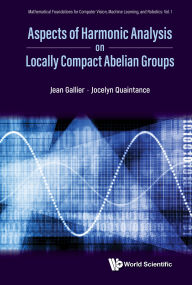 Title: ASPECTS HARMONIC ANALYSIS ON LOCALLY COMPACT ABELIAN GROUPS, Author: Jean Gallier