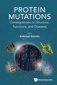 Title: PROTEIN MUTATIONS: Consequences on Structure, Functions, and Diseases, Author: M Michael Gromiha