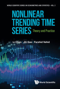 Title: NONLINEAR TRENDING TIME SERIES: THEORY AND PRACTICE: Theory and Practice, Author: Li Chen