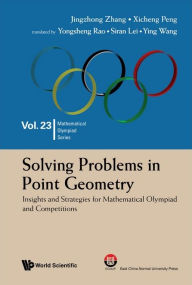 Title: Solving Problems In Point Geometry: Insights And Strategies For Mathematical Olympiad And Competitions, Author: Jing-zhong Zhang