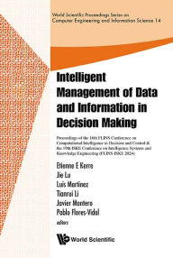 Title: Intelligent Management Of Data And Information In Decision Making -Proceedings Of The 16th Flins Conference On Computational Intelligence In Decision And Control & The 19th Iske Conference On Intelligence Systems And Knowledge Engineering(flins-iske 2024), Author: Javier Montero