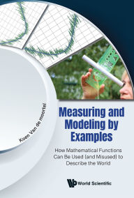 Title: MEASURING AND MODELING BY EXAMPLES: How Mathematical Functions Can Be Used (and Misused) to Describe the World, Author: Koen Van de moortel
