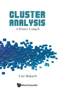 Title: Cluster Analysis: A Primer Using R, Author: Lior Rokach