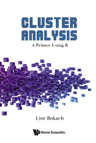 Title: CLUSTER ANALYSIS: A PRIMER USING R: A Primer Using R, Author: Lior Rokach