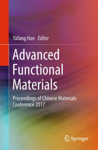Title: Advanced Functional Materials: Proceedings of Chinese Materials Conference 2017, Author: Yafang Han