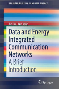 Title: Data and Energy Integrated Communication Networks: A Brief Introduction, Author: Jie Hu