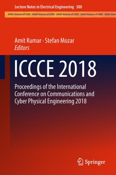 ICCCE 2018: Proceedings of the International Conference on Communications and Cyber Physical Engineering 2018