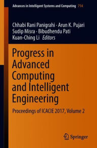 Title: Progress in Advanced Computing and Intelligent Engineering: Proceedings of ICACIE 2017, Volume 2, Author: Chhabi Rani Panigrahi