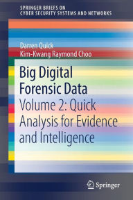Title: Big Digital Forensic Data: Volume 2: Quick Analysis for Evidence and Intelligence, Author: Darren Quick