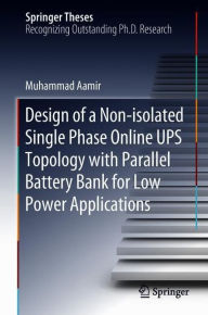 Title: Design of a Non-isolated Single Phase Online UPS Topology with Parallel Battery Bank for Low Power Applications, Author: Muhammad Aamir