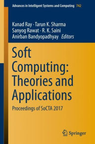 Title: Soft Computing: Theories and Applications: Proceedings of SoCTA 2017, Author: Kanad Ray