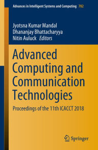 Title: Advanced Computing and Communication Technologies: Proceedings of the 11th ICACCT 2018, Author: Jyotsna Kumar Mandal