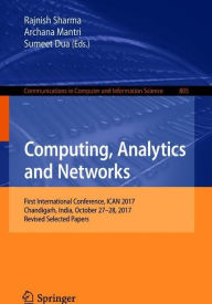 Title: Computing, Analytics and Networks: First International Conference, ICAN 2017, Chandigarh, India, October 27-28, 2017, Revised Selected Papers, Author: Rajnish Sharma