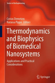 Title: Thermodynamics and Biophysics of Biomedical Nanosystems: Applications and Practical Considerations, Author: Costas Demetzos