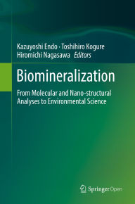 Title: Biomineralization: From Molecular and Nano-structural Analyses to Environmental Science, Author: Kazuyoshi Endo