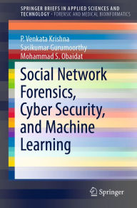 Title: Social Network Forensics, Cyber Security, and Machine Learning, Author: P. Venkata Krishna