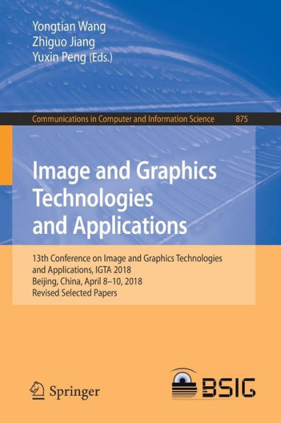 Image and Graphics Technologies and Applications: 13th Conference on Image and Graphics Technologies and Applications, IGTA 2018, Beijing, China, April 8-10, 2018, Revised Selected Papers