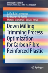 Title: Down Milling Trimming Process Optimization for Carbon Fiber-Reinforced Plastic, Author: Saiful Bahri Mohamed