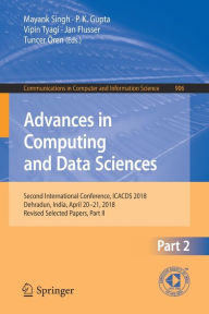 Title: Advances in Computing and Data Sciences: Second International Conference, ICACDS 2018, Dehradun, India, April 20-21, 2018, Revised Selected Papers, Part II, Author: Mayank Singh