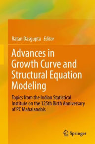 Title: Advances in Growth Curve and Structural Equation Modeling: Topics from the Indian Statistical Institute on the 125th Birth Anniversary of PC Mahalanobis, Author: Ratan Dasgupta