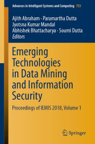 Title: Emerging Technologies in Data Mining and Information Security: Proceedings of IEMIS 2018, Volume 1, Author: Ajith Abraham
