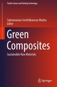 Title: Green Composites: Sustainable Raw Materials, Author: Subramanian Senthilkannan Muthu