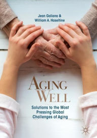 Title: Aging Well: Solutions to the Most Pressing Global Challenges of Aging, Author: Jean Galiana
