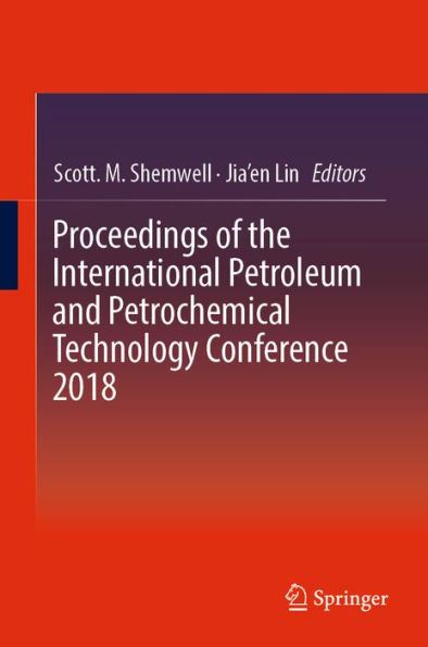 Proceedings of the International Petroleum and Petrochemical Technology Conference 2018