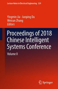 Title: Proceedings of 2018 Chinese Intelligent Systems Conference: Volume II, Author: Yingmin Jia