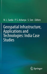 Title: Geospatial Infrastructure, Applications and Technologies: India Case Studies, Author: N.L. Sarda