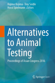 Title: Alternatives to Animal Testing: Proceedings of Asian Congress 2016, Author: Hajime Kojima