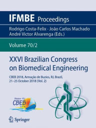 Title: XXVI Brazilian Congress on Biomedical Engineering: CBEB 2018, Armaï¿½ï¿½o de Buzios, RJ, Brazil, 21-25 October 2018 (Vol. 2), Author: Rodrigo Costa-Felix