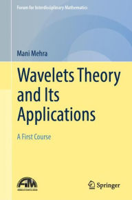 Title: Wavelets Theory and Its Applications: A First Course, Author: Mani Mehra