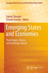 Title: Emerging States and Economies: Their Origins, Drivers, and Challenges Ahead, Author: Takashi Shiraishi