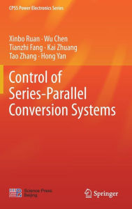 Title: Control of Series-Parallel Conversion Systems, Author: Xinbo Ruan