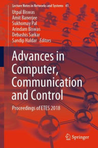 Title: Advances in Computer, Communication and Control: Proceedings of ETES 2018, Author: Utpal Biswas