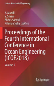 Title: Proceedings of the Fourth International Conference in Ocean Engineering (ICOE2018): Volume 2, Author: K. Murali