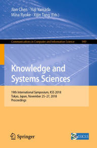 Title: Knowledge and Systems Sciences: 19th International Symposium, KSS 2018, Tokyo, Japan, November 25-27, 2018, Proceedings, Author: Jian Chen