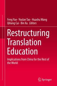 Title: Restructuring Translation Education: Implications from China for the Rest of the World, Author: Feng Yue