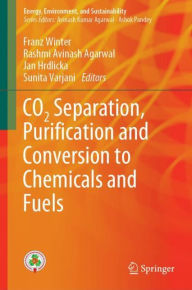 Title: CO2 Separation, Puri?cation and Conversion to Chemicals and Fuels, Author: Franz Winter
