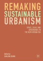 Remaking Sustainable Urbanism: Space, Scale and Governance in the New Urban Era