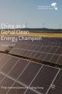 China as a Global Clean Energy Champion: Lifting the Veil