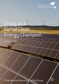 Title: China as a Global Clean Energy Champion: Lifting the Veil, Author: Philip Andrews-Speed