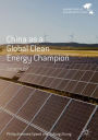 China as a Global Clean Energy Champion: Lifting the Veil